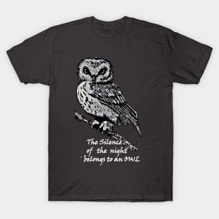 The silence of the night belongs to an owl&white T-Shirt